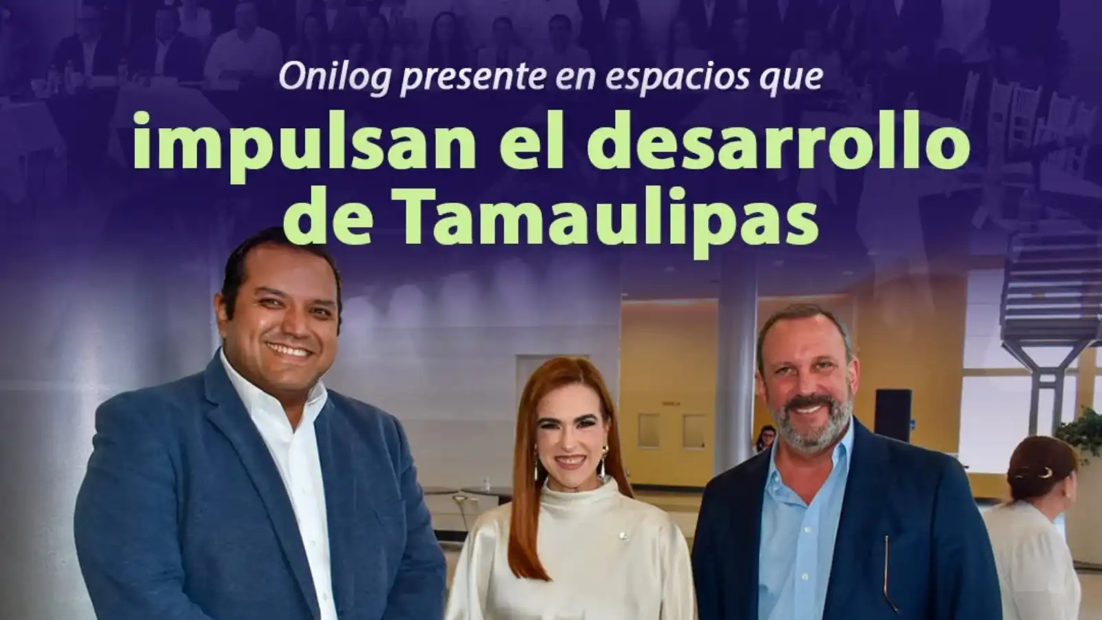 Onilog Group participa en la Primera Sesión Ordinaria del Comité Promotor de Inversiones del Estado de Tamaulipas